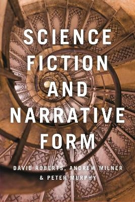 Science Fiction and Narrative Form - Professor David Roberts, Dr Andrew Milner, Dr Peter Murphy