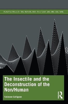 The Insectile and the Deconstruction of the Non/Human - Fabienne Collignon