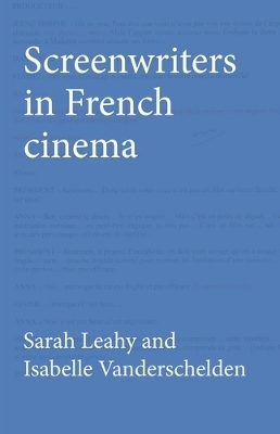 Screenwriters in French Cinema - Sarah Leahy, Isabelle Vanderschelden