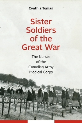 Sister Soldiers of the Great War - Cynthia Toman