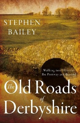 The Old Roads of Derbyshire - Stephen Bailey