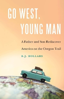 Go West, Young Man - B.J. Hollars