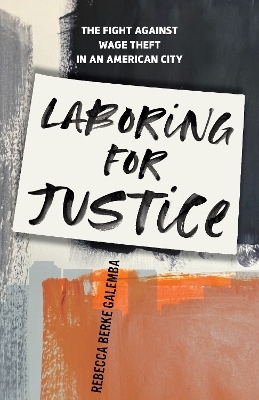 Laboring for Justice - Rebecca Berke Galemba