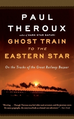 Ghost Train to the Eastern Star - Paul Theroux