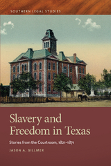 Slavery and Freedom in Texas -  Jason A. Gillmer