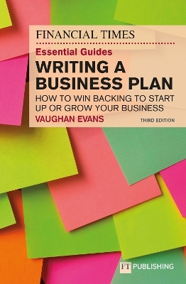 The Financial Times Essential Guide to Writing a Business Plan: How to win backing to start up or grow your business - Vaughan Evans