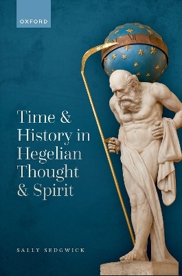 Time and History in Hegelian Thought and Spirit - Sally Sedgwick