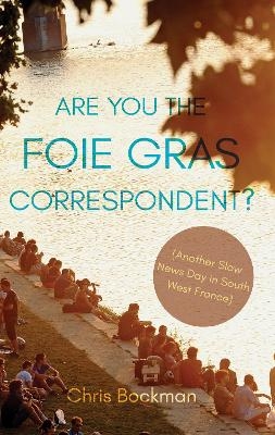 Are You the Foie Gras Correspondent? - Chris Bockman