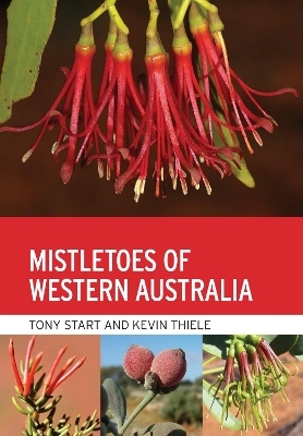 Mistletoes of Western Australia - Tony Start, Kevin R. Thiele