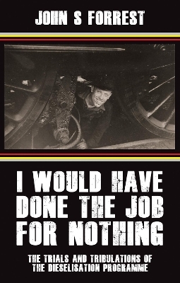 I Would Have Done the Job for Nothing - J S Forrest C. Eng. MIMechE