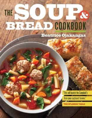 The Soup and Bread Cookbook - Beatrice Ojakangas