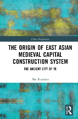 The Origin of East Asian Medieval Capital Construction System - Niu Runzhen