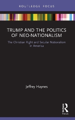 Trump and the Politics of Neo-Nationalism - Jeffrey Haynes