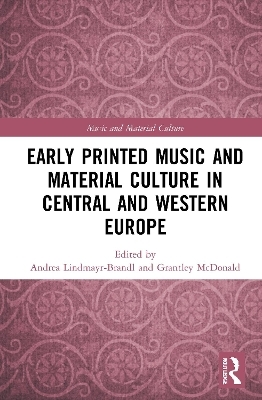 Early Printed Music and Material Culture in Central and Western Europe - 