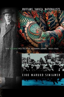 Ruffians, Yakuza, Nationalists - Eiko Maruko Siniawer