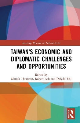 Taiwan's Economic and Diplomatic Challenges and Opportunities - 