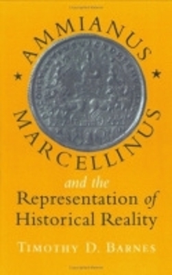 Ammianus Marcellinus and the Representation of Historical Reality - Timothy D. Barnes