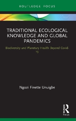 Traditional Ecological Knowledge and Global Pandemics - Ngozi Finette Unuigbe