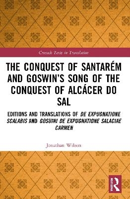 The Conquest of Santarém and Goswin’s Song of the Conquest of Alcácer do Sal - Jonathan Wilson