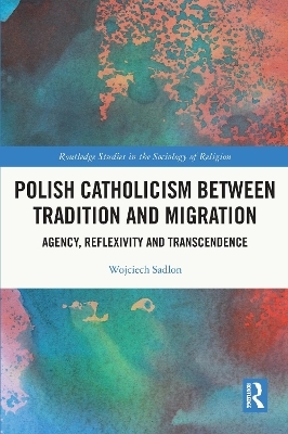 Polish Catholicism between Tradition and Migration - Wojciech Sadlon