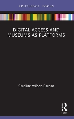 Digital Access and Museums as Platforms - Caroline Wilson-Barnao