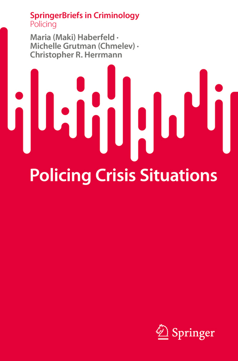 Policing Crisis Situations - Maria (Maki) Haberfeld, Michelle Grutman (Chmelev), Christopher R. Herrmann