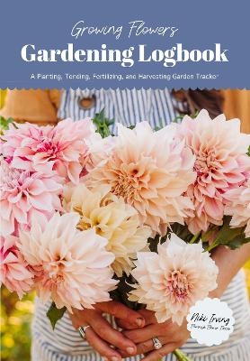 Growing Flowers Gardening Logbook - Niki Irving