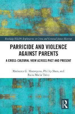 Parricide and Violence against Parents - Marianna Muravyeva, Phillip Shon, Raisa Maria Toivo