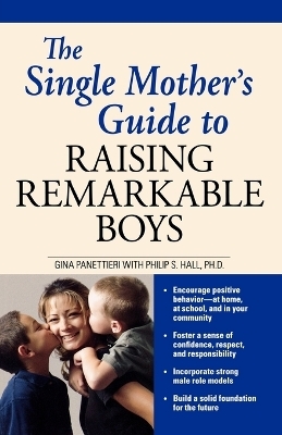 The Single Mother's Guide to Raising Remarkable Boys - Gina Panettieri, Philip S. Hall