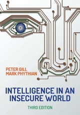 Intelligence in An Insecure World - Gill, Peter; Phythian, Mark