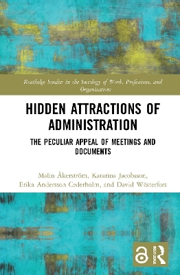 Hidden Attractions of Administration - Malin Åkerström, Katarina Jacobsson, Erika Andersson Cederholm, David Wästerfors