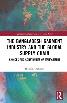 The Bangladesh Garment Industry and the Global Supply Chain - Shahidur Rahman