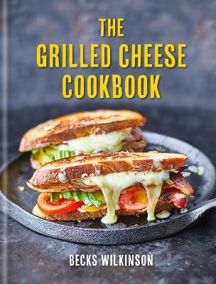 The Grilled Cheese Cookbook - Becks Wilkinson