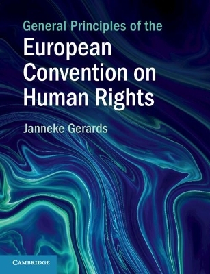 General Principles of the European Convention on Human Rights - Janneke Gerards