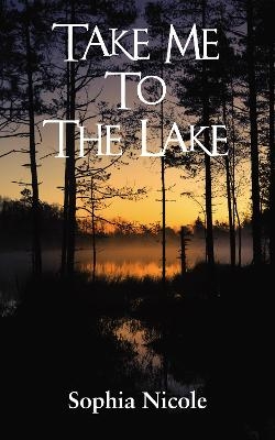 Take Me to the Lake - Sophia Nicole