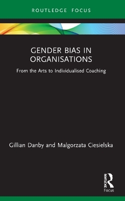 Gender Bias in Organisations - Gillian Danby, Malgorzata Ciesielska