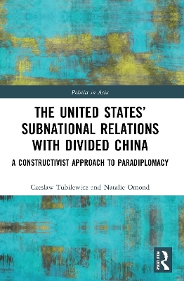 The United States’ Subnational Relations with Divided China - Czeslaw Tubilewicz, Natalie Omond