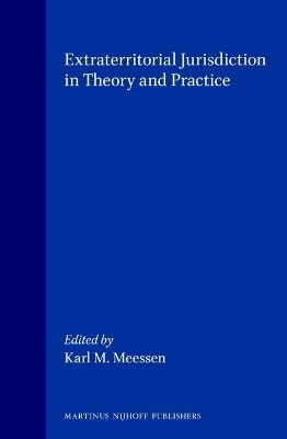 Extraterritorial Jurisdiction in Theory and Practice - 