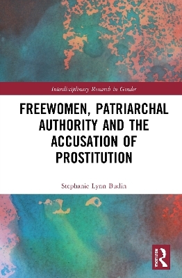 Freewomen, Patriarchal Authority, and the Accusation of Prostitution - Stephanie Lynn Budin