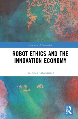 Robot Ethics and the Innovation Economy - Jon-Arild Johannessen