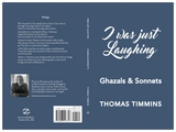 I Was Just Laughing : Ghazals & Sonnets -  Thomas Timmins