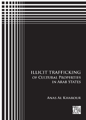 Illicit Trafficking of Cultural Properties in Arab States - Anas Al Khabour