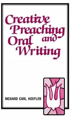 Creative Preaching & Oral Writing - Richard C Hoefler