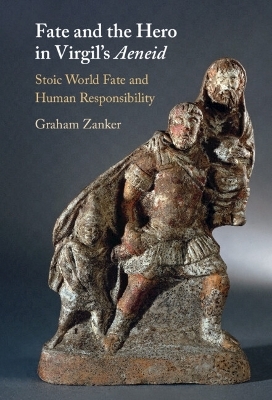 Fate and the Hero in Virgil's Aeneid - Graham Zanker