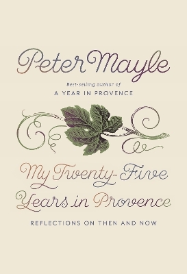 My Twenty-Five Years in Provence - Peter Mayle