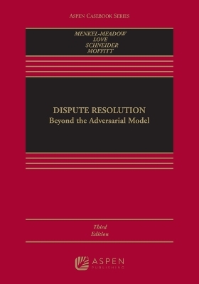 Dispute Resolution - Carrie J Menkel-Meadow, Lela Porter Love, Andrea Kupfer Schneider, Michael L Moffitt