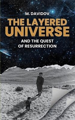 The Layered Universe And The Quest Of Resurrection - M Davidov