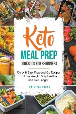 Keto Meal Prep Cookbook for Beginners - Patricia Young