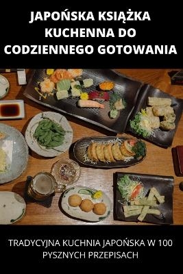 JapoŃska KsiĄŻka Kuchenna Do Codziennego Gotowania -  Justyna Kolodziej