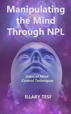 Manipulating the Mind Through NPL - Illary Tesf